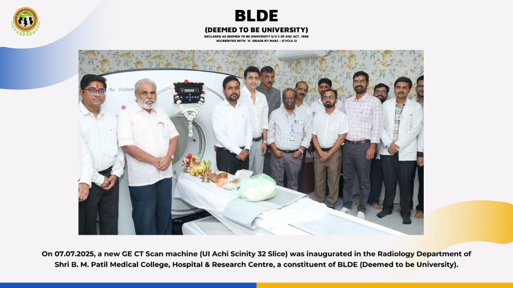 SBMPMC - A new GE CT Scan machine (UI Achi Scinity 32 Slice) was inaugurated in the Radiology Department of Shri B. M. Patil Medical College, Hospital & Research Centre, a constituent of BLDE (Deemed to be University)